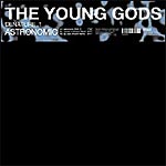THE YOUNG GODS, DENATURE.1, Astronomix maxi single