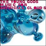 THE YOUNG GODS Music For Artificial Clouds Album Release date: February, 2004